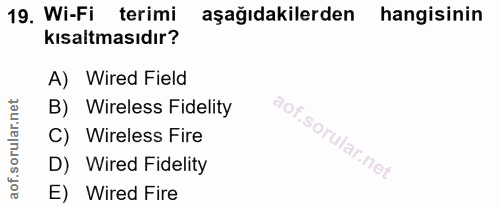 19. soru: Wi-Fi terimi aşağıdakilerden hangisinin kısaltmasıdır? A) Wired Field B) Wireless Fidelity C) Wireless Fire D) Wired…