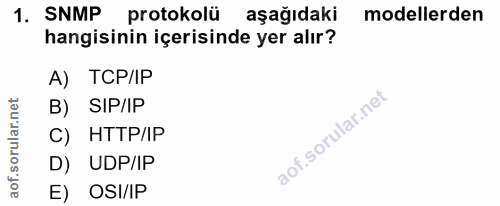 1. soru: SNMP protokolü aşağıdaki modellerden hangisinin içerisinde yer alır? A) TCP/IP B) SIP/IP C) HTTP/IP D) UDP/IP E) OSI/IP