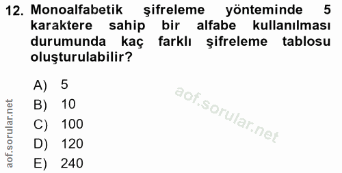 12. soru: Monoalfabetik şifreleme yönteminde 5 karaktere sahip bir alfabe kullanılması durumunda kaç farklı şifreleme tablosu o…