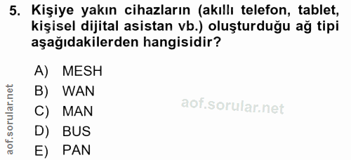 5. soru: Kişiye yakın cihazların (akıllı telefon, tablet, kişisel dijital asistan vb.) oluşturduğu ağ tipi aşağıdakilerden han…