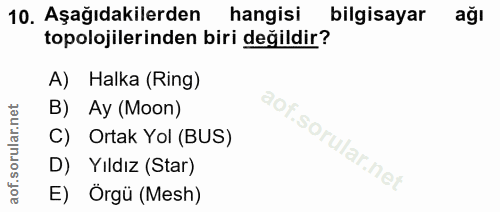 10. soru: Aşağıdakilerden hangisi bilgisayar topolojilerinden biri değildir? A) Halka (Ring) B) Ay (Moon) C) Ortak Yol (BUS) D)…
