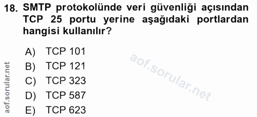 18. soru: SMTP protokolünde veri güvenliği açısından TCP 25 portu yerine aşağıdaki potlardan hangisi kullanılır? A) TCP 101 B)…