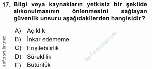 17. soru: Bilgi veya kaynakların yetkisiz bir şekilde alıkonulmasının önlenmesini sağlayan güvenlik unsuru aşağıdakilerden hang…