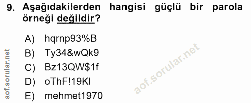 9. soru: Aşağıdakilerden hangisi güçlü bir parola örneği değildir? A) hqrnp93%B B) Ty34&wQk9 C) Bz13QW$1f D) oThF!19Kl E) mehm…