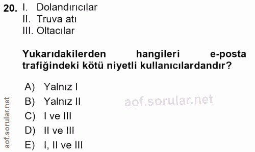 20. soru: 1. Dolandırıcılar II. Truva ati III. Oltacilar Yukarıdakilerden hangileri e-posta trafiğindeki kötü niyetli kullanıcı…