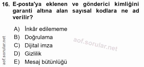 16. soru: E-posta'ya eklenen ve gönderici kimliğini garanti altına alan sayısal kodlara ne ad verilir? A) Inkâr edilememe B) Do…