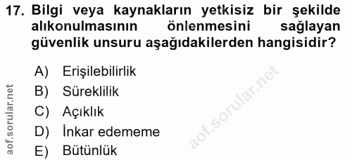17. soru: Bilgi veya kaynakların yetkisiz bir şekilde alıkonulmasının önlenmesini saglayan güvenlik unsuru aşağıdakilerden hang…
