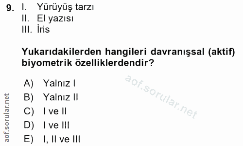 9. soru: l. Yürüyüş tarzı Il. El yazısı IlI. Iris Yukarıdakilerden hangileri davranışsal (aktif) biyometrik özelliklerdendir?…