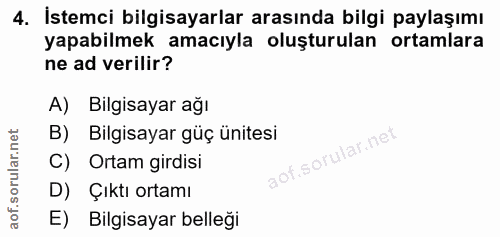 4. soru: İstemci bilgisayarlar arasında bilgi paylaşımı yapabilmek amacıyla oluşturulan ortamlara ne ad verilir? A) Bilgisayar…