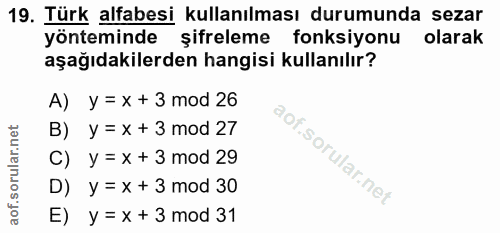 19. soru: Türk alfabesi kullanılması durumunda sezar yonteminde şifreleme fonksiyonu olarak aşağıdakilerden hangisi kullanılır?…