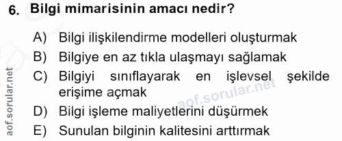 6. soru: Bilgi mimarisinin amacı nedir? A) Bilgi ilişkilendirme modelleri oluşturmak B) Bilgiye en az tıkla ulaşmayı sağlamak…