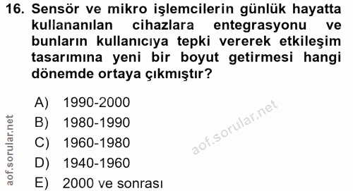 16. soru: Sensör ve mikro işlemcilerin günlük hayatta kullananılan cihazlara entegrasyonu ve bunların kullanıcıya tepki vererek…