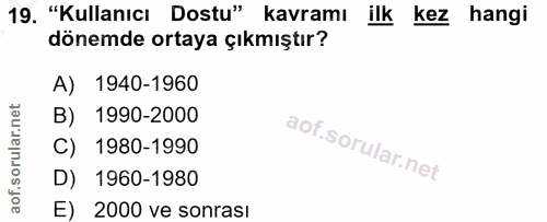 19. soru: "Kullanıcı Dostu" kavramı ilk kez hangi dönemde ortaya çıkmıştır? A) 1940-1960 B) 1990-2000 C) 1980-1990 D) 1960-1980…