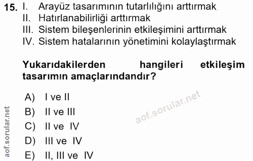 15. soru: . Arayüz tasarımının tutarlılığını arttırmak Il. Hatırlanabilirliği arttırmak III. Sistem bileşenlerinin etkileşimini…