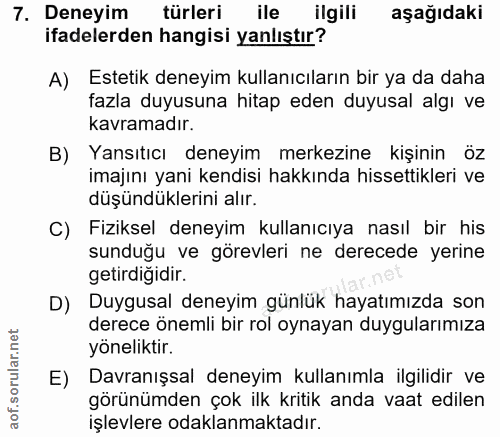 7. soru: Deneyim türleri ile ilgili aşağıdaki ifadelerden hangisi yanlıştır? A) Estetik deneyim kullanıcıların bir ya da daha…