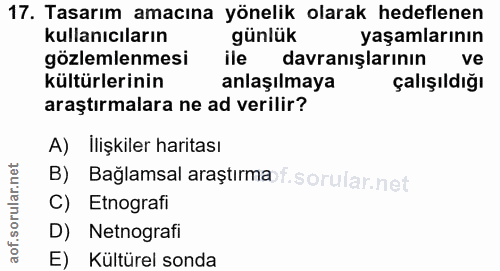 17. soru: Tasarım amacına yönelik olarak hedeflenen kullanıcıların günlük yaşamlarının gözlemlenmesi ile davranışlarının ve kül…