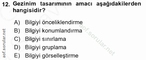 12. soru: Gezinim tasarımının amacı aşağıdakilerden hangisidir? A) Bilgiyi önceliklendirme B) Bilgiyi konumlandırma C) Bilgiyi…