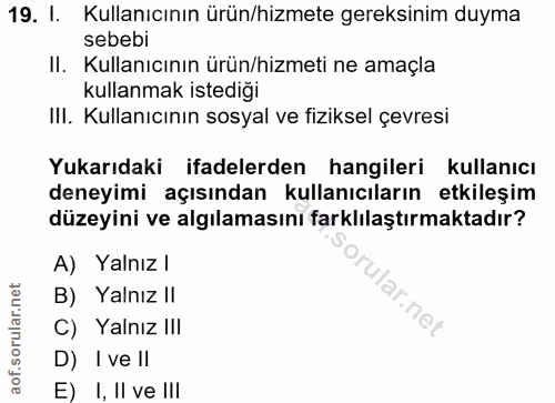 19. soru: 1. Kullanıcının ürün/hizmete gereksinim duyma sebebi II. Kullanıcının ürün/hizmeti ne amaçla kullanmak istediği IlI.…