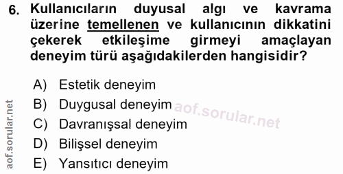 6. soru: Kullanıcıların duyusal algi ve kavrama üzerine temellenen ve kullanıcının dikkatini çekerek etkileşime girmeyi amaçla…