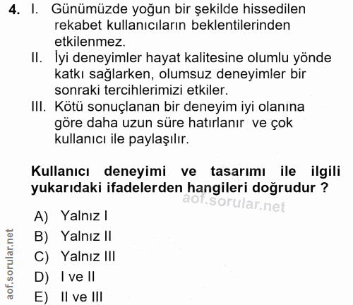 4. soru: I. Günümüzde yoğun bir şekilde hissedilen rekabet kullanıcıların beklentilerinden etkilenmez. II. İyi deneyimler haya…