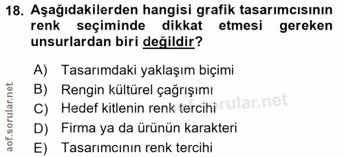 18. soru: Aşağıdakilerden hangisi grafik tasarımcısının renk seçiminde dikkat etmesi gereken unsurlardan biri değildir? A) Tasa…