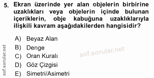 5. soru: Ekran üzerinde yer alan objelerin birbirine uzaklıkları veya objelerin içinde bulunan içeriklerin, obje kabuğuna uzak…