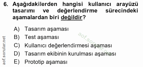 6. soru: Aşağıdakilerden hangisi kullanıcı arayüzü tasarımı ve değerlendirme sürecindeki aşamalardan biri değildir? A) Tasarım…