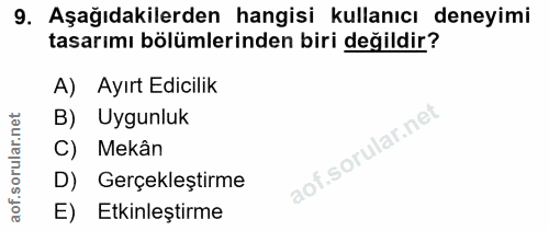 9. soru: Aşağıdakilerden hangisi kullanıcı deneyimi tasarımı bölümlerinden biri değildir? A) Ayırt Edicilik B) Uygunluk C) Mek…