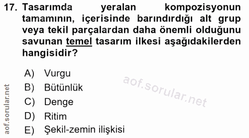 17. soru: Tasarımda yeralan kompozisyonun tamamının, içerisinde barındırdığı alt grup veya tekil parçalardan daha önemli olduğu…