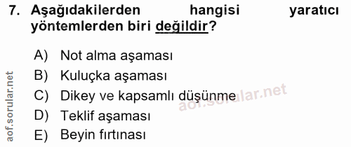 7. soru: Aşağıdakilerden hangisi yaratıcı yöntemlerden biri değildir? A) Not alma aşaması B) Kuluçka aşaması C) Dikey ve kapsa…