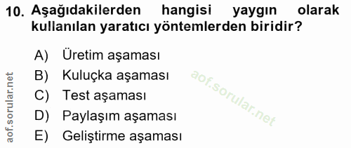 10. soru: Aşağıdakilerden hangisi yaygın olarak kullanılan yaratıcı yöntemlerden biridir? A) Üretim aşaması B) Kuluçka aşaması…