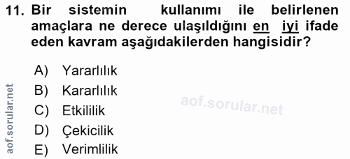 11. soru: Bir sistemin kullanımı ile belirlenen amaçlara ne derece ulaşıldığını en iyi ifade eden kavram aşağıdakilerden hangis…