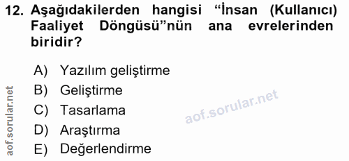 12. soru: Aşağıdakilerden hangisi "insan (Kullanıcı) Faaliyet Döngüsü"nün ana evrelerinden biridir? A) Yazılım geliştirme B) Ge…