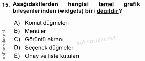 15. soru: Aşağıdakilerden bileşenlerinden (widgets) biri değildir, grafik hangisi A) Komut düğmeleri B) Menüler C) Görüntü ekra…