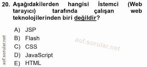 20. soru: Aşağıdakilerden hangisi Istemci (Web tarayıcı) tarafında çalışan web teknolojilerinden biri değildir? A) JSP B) Flash…