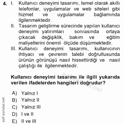 4. soru: l. Kullanıcı deneyimi tasarımı, temel olarak akillı telefonlar, uygulamalar ve web siteleri gibi hizmet ve uygulamala…