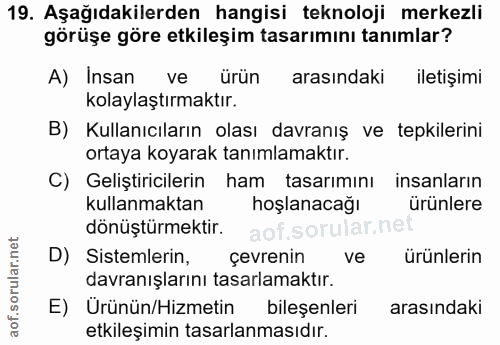 19. soru: Aşağıdakilerden hangisi teknoloji merkezli görüşe göre etkileşim tasarımını tanımlar? A) Insan ve ürün arasındaki ile…