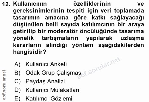 12. soru: Kullanıcının özelliklerinin ve gereksinimlerinin tespiti için veri toplamada tasarımın amacına göre katkı sağlayacağı…