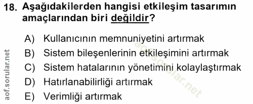 18. soru: Aşağıdakilerden hangisi etkileşim tasarımın amaçlarından biri değildir? A) Kullanıcının memnuniyetini artırmak B) Sis…