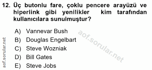 12. soru: Üç butonlu fare, çoklu pencere arayüzü ve hiperlink gibi yenilikler kim tarafından kullanıcılara sunulmuştur? A) Vann…