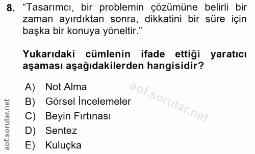 8. soru: "Tasarımcı, bir problemin çözümüne belirli bir zaman ayırdıktan sonra, dikkatini bir süre için başka bir konuya yönel…