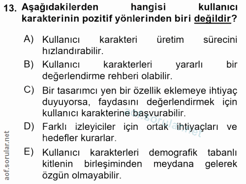 13. soru: Aşağıdakilerden hangisi kullanıcı karakterinin pozitif yönlerinden biri değildir? A) Kullanıcı karakteri üretim sürec…