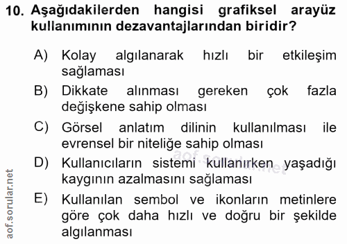 10. soru: Aşağıdakilerden hangisi grafiksel arayüz kullanımının dezavantajlarından biridir? A) Kolay algılanarak hızlı bir etki…