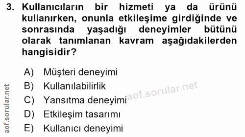 3. soru: Kullanıcıların bir hizmeti ya da ürünü kullanırken, onunla etkileşime girdiğinde ve sonrasında yaşadığı deneyimler bü…