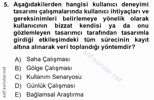 5. soru: Aşağıdakilerden hangisi kullanıcı deneyimi tasarımı çalışmalarında kullanıcı ihtiyaçları ve gereksinimleri belirlemey…
