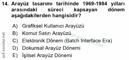 14. soru: Arayüz tasarımı tarihinde 1969-1984 yılları arasındaki süreci kapsayan dönem aşağıdakilerden hangisidir? A) Grafiksel…