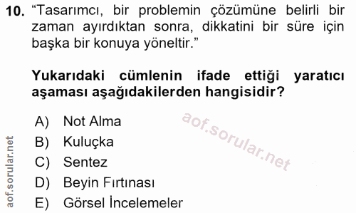 10. soru: "Tasarımcı, bir problemin çözümüne belirli bir zaman ayırdıktan sonra, dikkatini bir süre için başka bir konuya yönel…