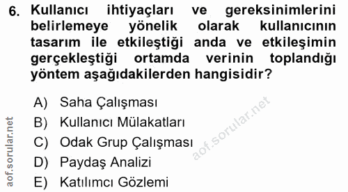 6. soru: Kullanıcı ihtiyaçları ve gereksinimlerini belirlemeye yönelik olarak kullanıcının tasarım ile etkileştiği anda ve etk…