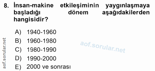 8. soru: İnsan-makine etkileşiminin yaygınlaşmaya başladığı dönem aşağıdakilerden hangisidir? A) 1940-1960 B) 1960-1980 C) 198…