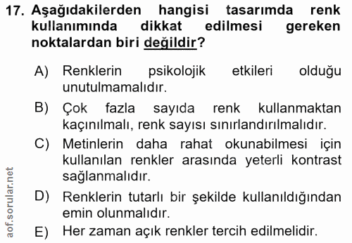 17. soru: Aşağıdakilerden hangisi tasarımda renk kullanımında dikkat edilmesi gereken noktalardan biri değildir? A) Renklerin p…